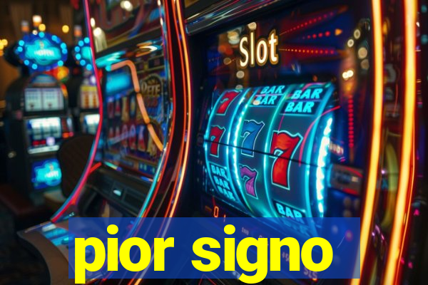 pior signo